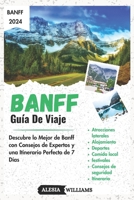 Guía de Viaje Banff: Descubre lo Mejor de Banff con Consejos de Expertos y una Itinerario Perfecto de 7 Días (Spanish Edition) B0CPT7LX6G Book Cover