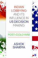 Indian Lobbying and Its Influence in US Decision Making: Post-Cold War 9386062127 Book Cover