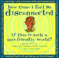 Peterson's How Come I Feel So Diconnected If This Is Such a User-Friendly: World Reconnecting With Your Family, Your Friends...and Your Life 1560793953 Book Cover