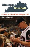 Bluegrass Baseball: A Year in the Minor League Life 0803235356 Book Cover