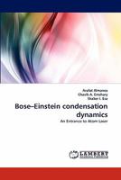 Bose–Einstein condensation dynamics: An Entrance to Atom Laser 3844391053 Book Cover