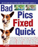 Bad Pics Fixed Quick: How to Fix Lousy Digital Pictures 0789732092 Book Cover