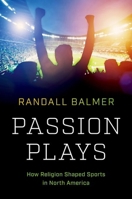 Passion Plays: How Religion Shaped Sports in North America 1469670062 Book Cover