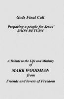 God's Final Call: A Tribute to Mark Woodman from friends and lovers of freedom 1456391445 Book Cover