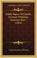 Public Papers Of Charles Seymour Whitman, Governor Part 1 1120966558 Book Cover