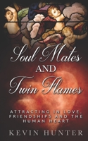 Soul Mates and Twin Flames: Attracting in Love, Friendships and the Human Heart 0615925677 Book Cover