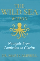 The Wild Sea Within: Navigate from Confusion to Clarity B0FR5GT4LX Book Cover