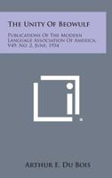 The Unity Of Beowulf: Publications Of The Modern Language Association Of America, V49, No. 2, June, 1934 1258575639 Book Cover