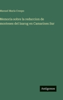 Memoria sobre la reduccion de monteses del Isarog en Camarines Sur (Spanish Edition) 3563844526 Book Cover