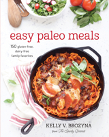 Easy Paleo Meals: 150 Gluten-Free, Dairy-Free Family Favorites 1628600853 Book Cover