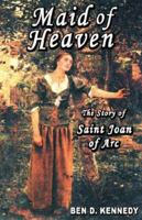 Maid of Heaven: The Story of Saint Joan of Arc 0975265628 Book Cover