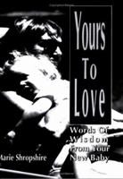 Yours to Love: Words of Wisdom from Your New Baby 0788007181 Book Cover