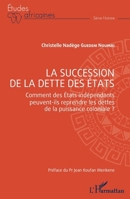 La succession de la dette des États: Comment des États indépendants peuvent-ils reprendre les dettes de la puissance coloniale? (Études Africaines) (French Edition) 2140279190 Book Cover