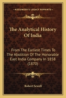 The Analytical History of India: from the Earliest Times to the Abolition of the Honorable East India Company in 1858 1145982662 Book Cover