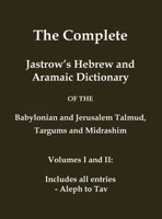 The Complete Jastrow's Hebrew and Aramaic Dictionary: Includes all entries - Aleph to Tav (Classical Reprints) 1923341006 Book Cover