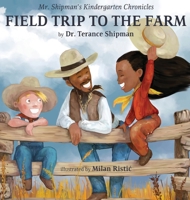 Mr. Shipman's Kindergarten Chronicles Field Trip to the Farm 1954940157 Book Cover