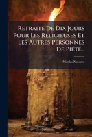 Retraite De Dix Jours Pour Les Religieuses Et Les Autres Personnes De Piété... 1247550362 Book Cover