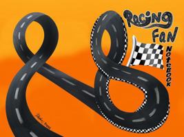 Racing Fan Notebook: A Great Tool for Recording Race Day Events, Track Your Favorite Drivers and All the Wins; Write and Save Lasting Memories. Because Racing Is My Sport 1969155094 Book Cover