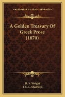 A Golden Treasury of Greek Prose 1104593343 Book Cover