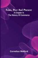 Fairs, Past And Present: A Chapter In The History Of Commerce 937305502X Book Cover