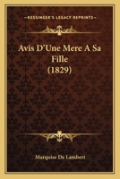 Avis d'une mère à sa fille : Suivi des Réflexions sur les femmes ; Réflexions sur le goût ; Discours sur la délicatesse d'esprit et de sentiment et Lettres sur l'éducation 1161020039 Book Cover