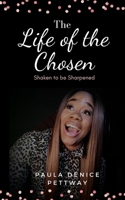 The Life of the Chosen: Shaken to be Sharpened B08XN7J188 Book Cover