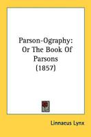 Parson-Ography: Or the Book of Parsons 1437038964 Book Cover