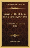 Survey Of The St. Louis Public Schools, Part Two: The Work Of The Schools 0548747792 Book Cover