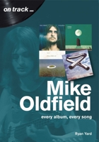 Mike Oldfield: Every Album, Every Song 1789520606 Book Cover