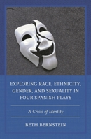 Exploring Race, Ethnicity, Gender, and Sexuality in Four Spanish Plays: A Crisis of Identity 1793620547 Book Cover
