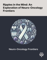 Ripples in the Mind: An Exploration of Neuro-Oncology Frontiers 1022899112 Book Cover