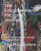 The Enlightenment Pie Food Journal: Steps to Lose Weight through Spiritual Practice 1082255874 Book Cover