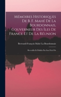 Mémoires Historiques De B. F. Mahé De La Bourdonnais, Gouverneur Des Îles De France Et De Bourion: Recueillis Et Publiés Par Son Petia-Fils: Ornés Du Protrait De L'autcur 101625797X Book Cover