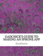 GadChick's Guide to Making An iPhone App 1478390921 Book Cover