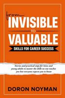 From Invisible to Valuable Skills for Career Success: Stories and practical steps for teens and young adults to master the skills no one teaches you but everyone expects you to know 1736155520 Book Cover