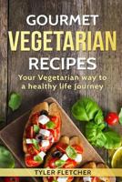 Gourmet Vegetarian Recipes Your Vegetarian way to a healthy life Journey 154542196X Book Cover