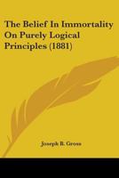 The Belief in Immortality on Purely Logical Principles 1530308747 Book Cover