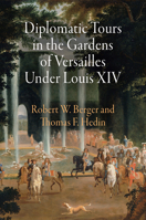 Diplomatic Tours in the Gardens of Versailles Under Louis XIV (Penn Studies in Landscape Architecture) 081224107X Book Cover