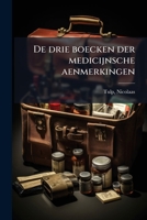 De drie boecken der medicijnsche aenmerkingen (Dutch Edition) 1024158829 Book Cover