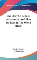 The Story Of A Boy's Adventures, And How He Rose In The World 1167001486 Book Cover