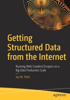 Getting Structured Data from the Internet: Running Web Crawlers/Scrapers on a Big Data Production Scale 1484265750 Book Cover