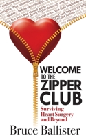 Welcome to the Zipper Club : Surviving Heart Surgery and Beyond 1945847220 Book Cover