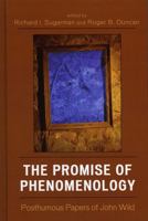 The Promise of Phenomenology: Posthumous Papers of John Wild 0739109421 Book Cover