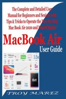 MacBook Air User Guide: The Complete and Detailed User Manual for Beginners and Seniors with Tips & Tricks to Operate the New M1 Chip MacBook Air 2020 and MacOS BigSur B08TZ3HTNW Book Cover