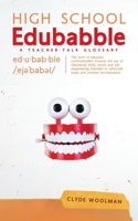 High School Edubabble: A Teacher-Talk Glossary 1525564722 Book Cover