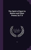 The Spirit of Sport in Nature and Other Poems 1104399857 Book Cover