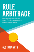Rule Arbitrage: Evading Regulatory, Tax, Accounting, Covenant and Credit Rating Rules 1805926101 Book Cover