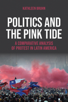 Politics and the Pink Tide: A Comparative Analysis of Protest in Latin America 0268207682 Book Cover