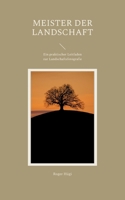 Meister der Landschaft: Ein praktischer Leitfaden zur Landschaftsfotografie 3758363802 Book Cover