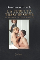 La fedeltà trasgressiva: Il sesso si fa con la mente 8869363279 Book Cover